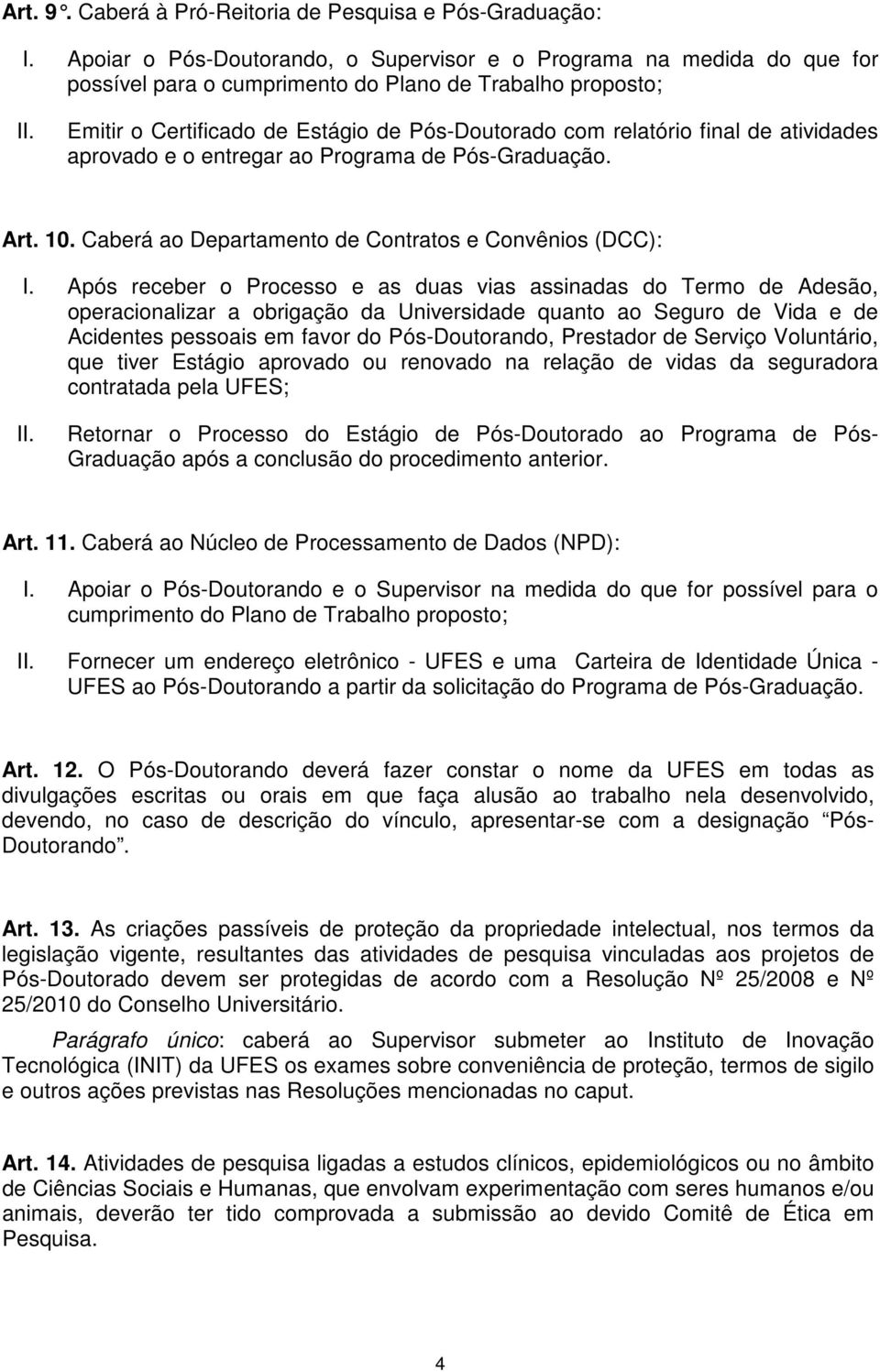 de atividades aprovado e o entregar ao Programa de Pós-Graduação. Art. 10. Caberá ao Departamento de Contratos e Convênios (DCC): I.