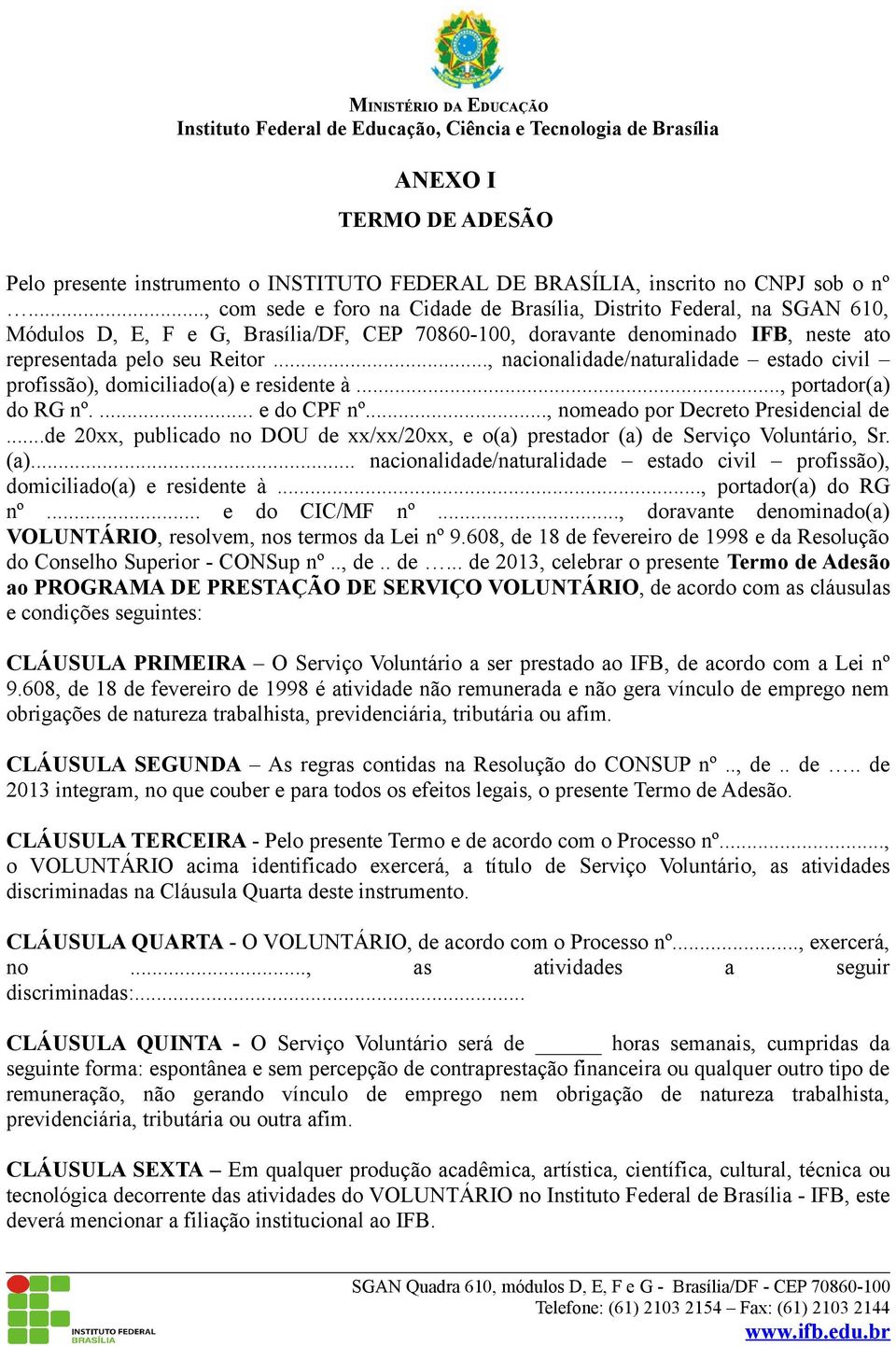 .., nacionalidade/naturalidade estado civil profissão), domiciliado(a) e residente à..., portador(a) do RG nº.... e do CPF nº..., nomeado por Decreto Presidencial de.