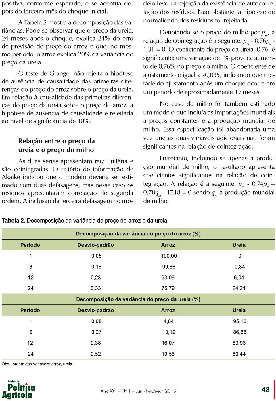 O teste de Granger não rejeita a hipótese de ausência de causalidade das primeiras diferenças do preço do arroz sobre o preço da ureia.