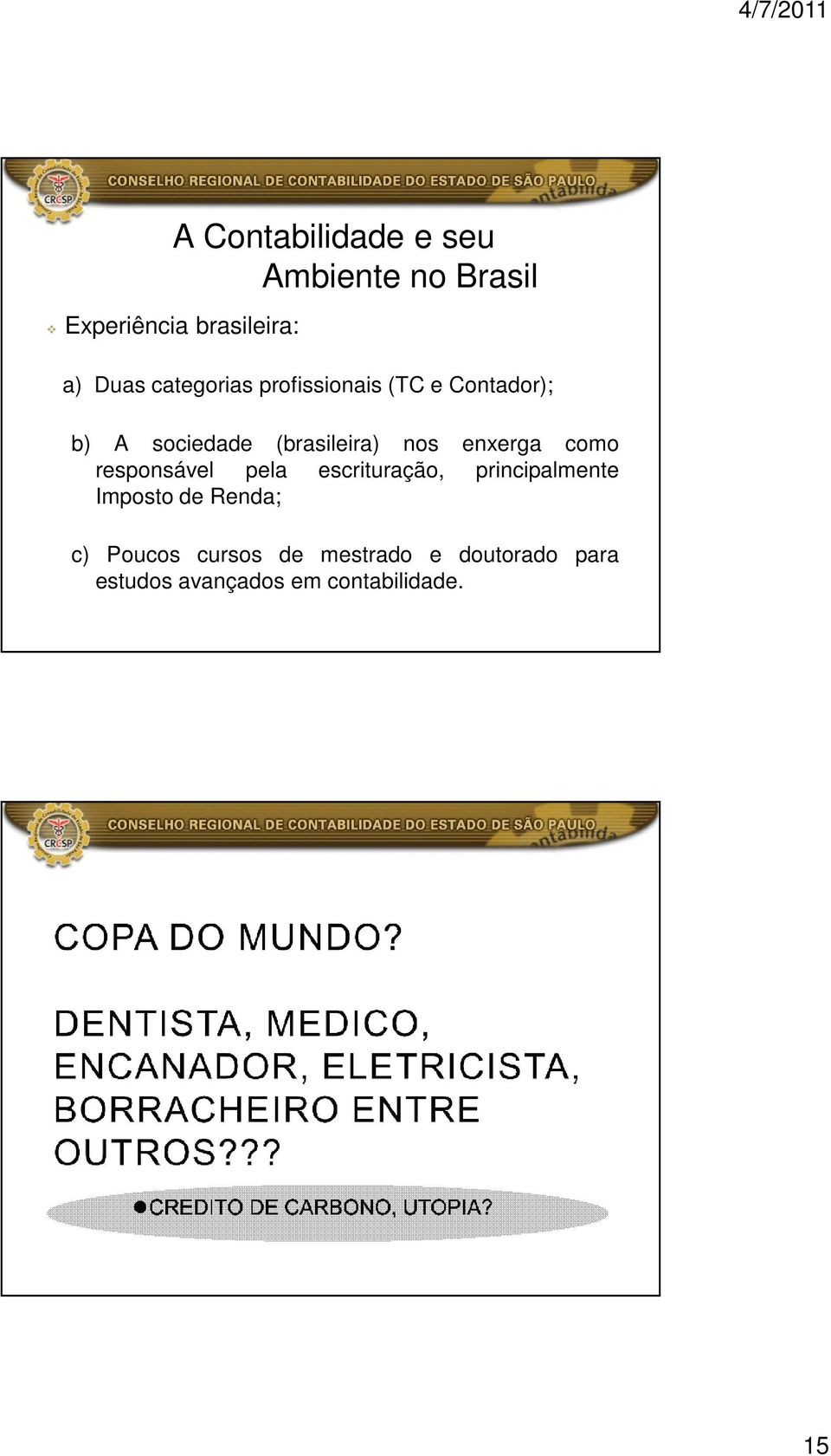 enxerga como responsável pela escrituração, principalmente Imposto de Renda;