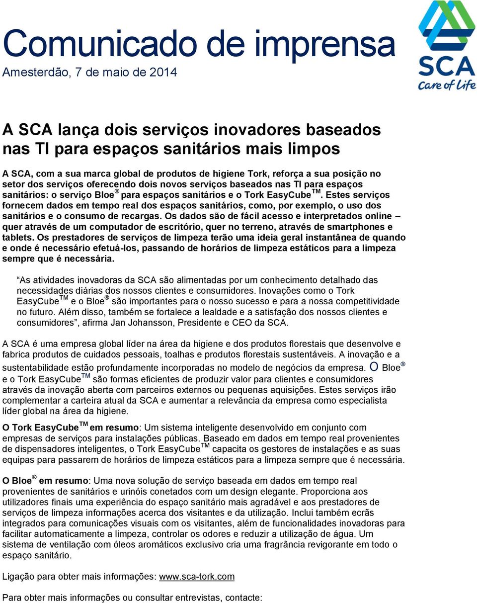 Estes serviços fornecem dados em tempo real dos espaços sanitários, como, por exemplo, o uso dos sanitários e o consumo de recargas.