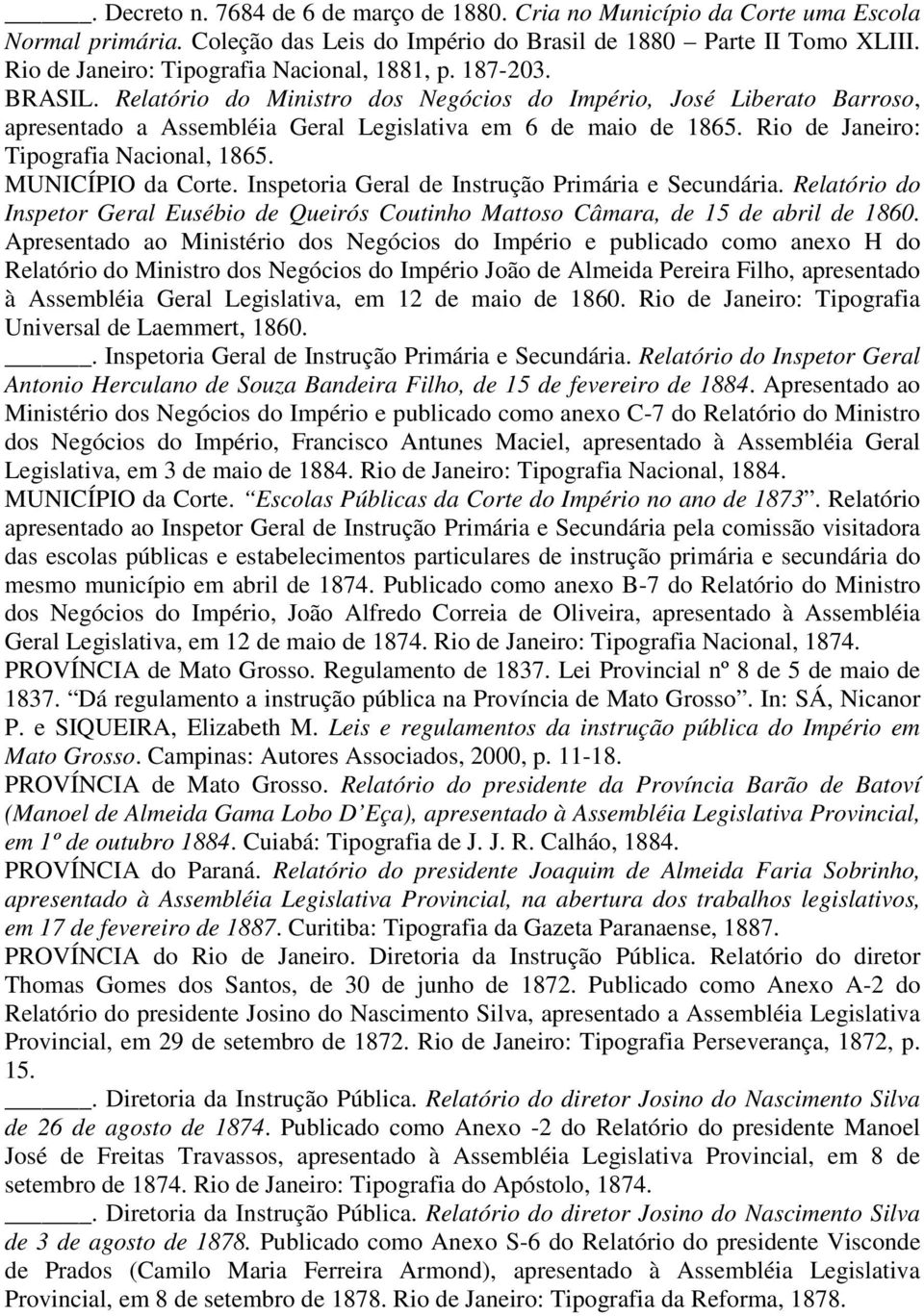 Rio de Janeiro: Tipografia Nacional, 1865. MUNICÍPIO da Corte. Inspetoria Geral de Instrução Primária e Secundária.