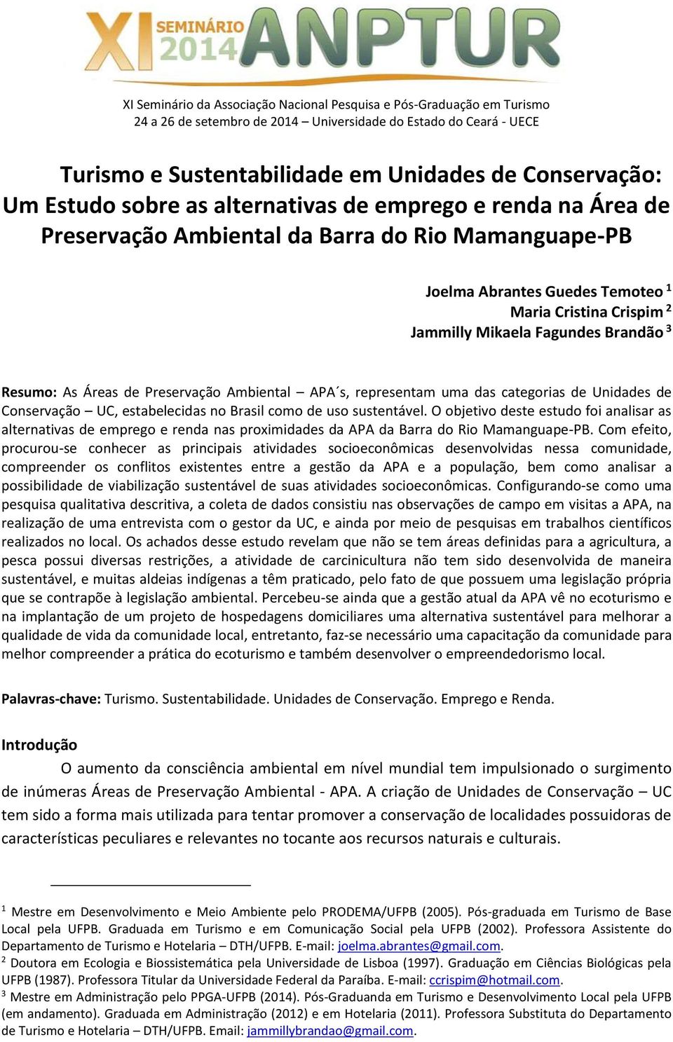 Brandão 3 Resumo: As Áreas de Preservação Ambiental APA s, representam uma das categorias de Unidades de Conservação UC, estabelecidas no Brasil como de uso sustentável.