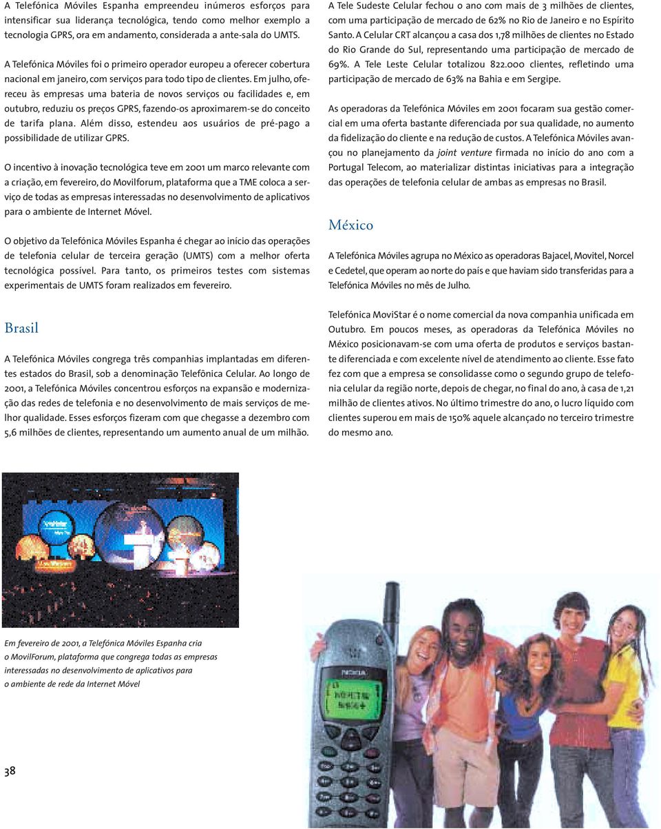 Em julho, ofereceu às empresas uma bateria de novos serviços ou facilidades e, em outubro, reduziu os preços GPRS, fazendo-os aproximarem-se do conceito de tarifa plana.