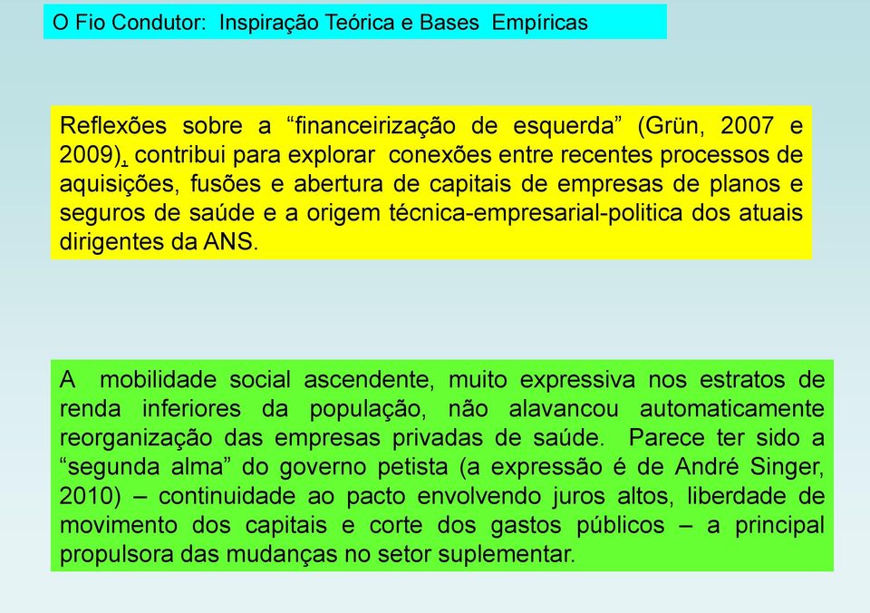 A mobilidade social ascendente, muito expressiva nos estratos de renda inferiores da população, não alavancou automaticamente reorganização das empresas privadas de saúde.