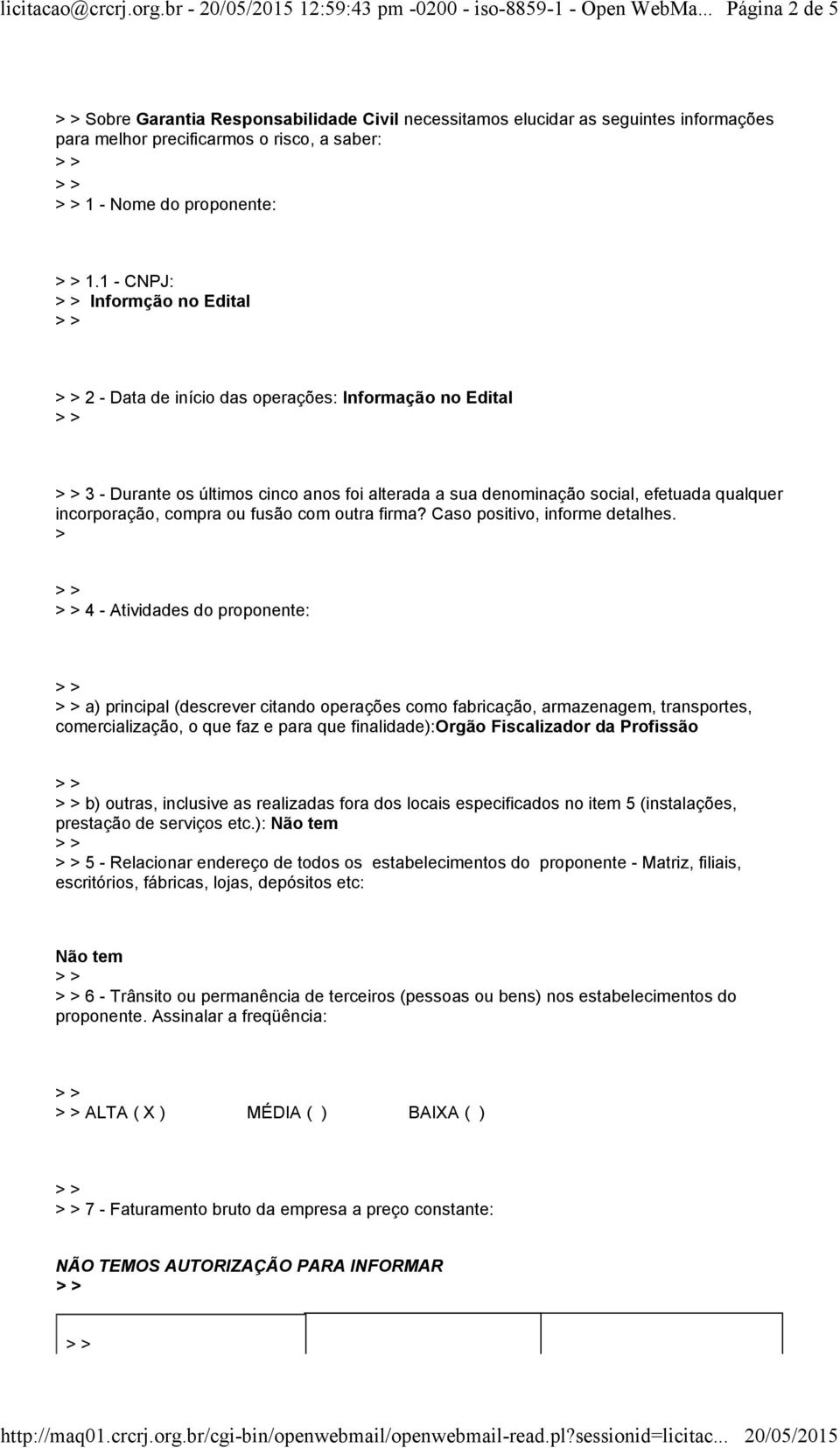 fusão com outra firma? Caso positivo, informe detalhes.