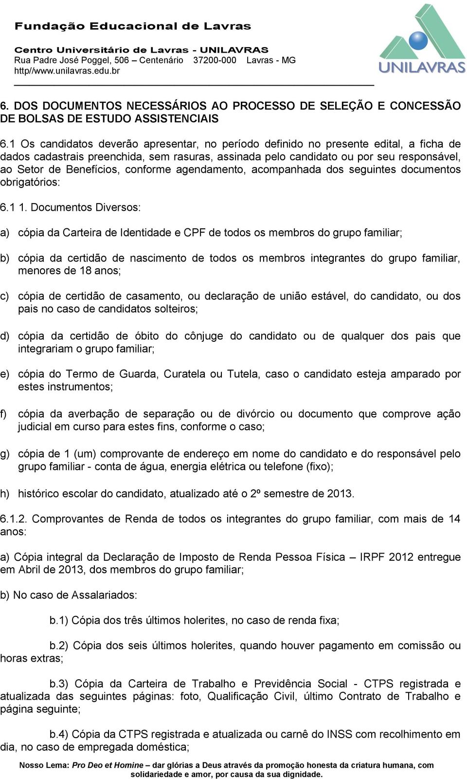 Benefícios, conforme agendamento, acompanhada dos seguintes documentos obrigatórios: 6.1 1.