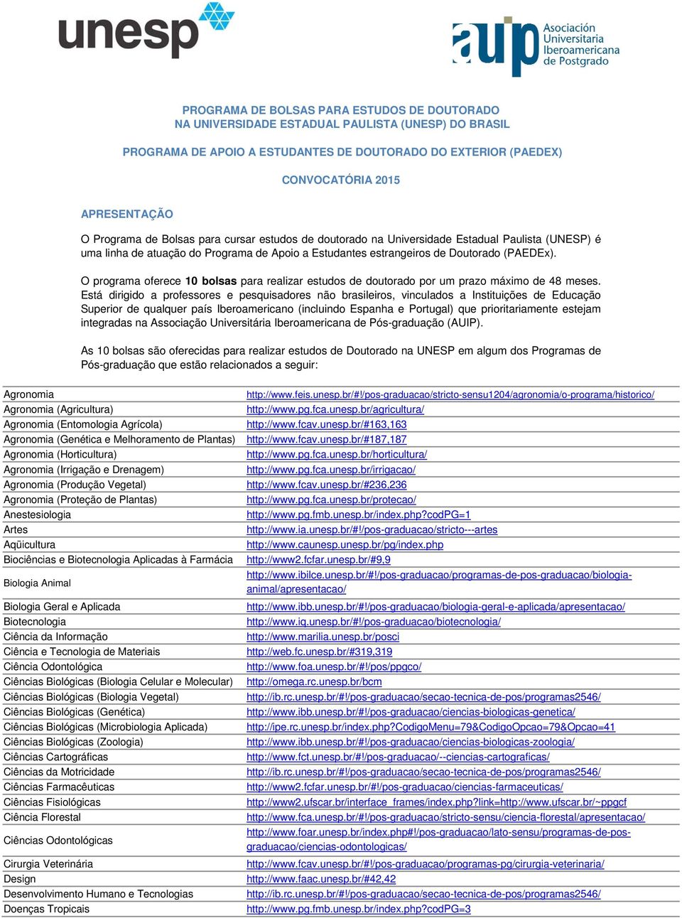 O programa oferece 10 bolsas para realizar estudos de doutorado por um prazo máximo de 48 meses.