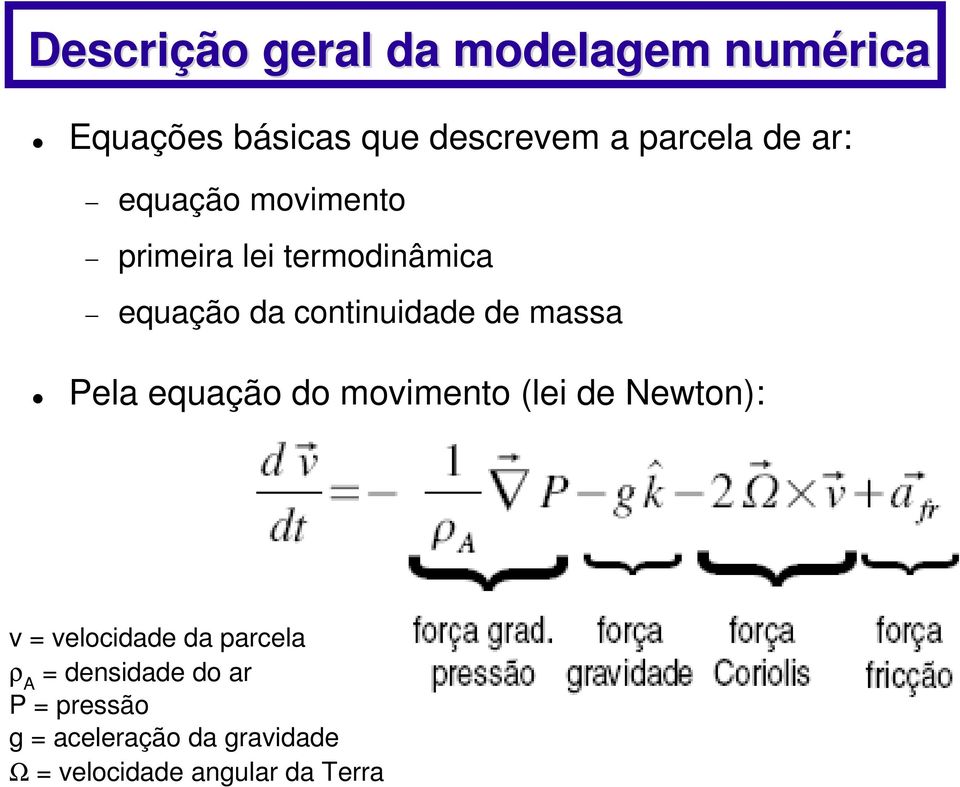massa Pela equação do movimeto (lei de Newto): v = velocidade da parcela ρ A =