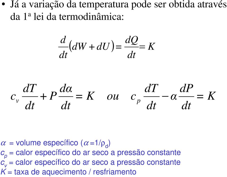 volume específico (α =1/ρ d ) c p = calor específico do ar seco a pressão costate