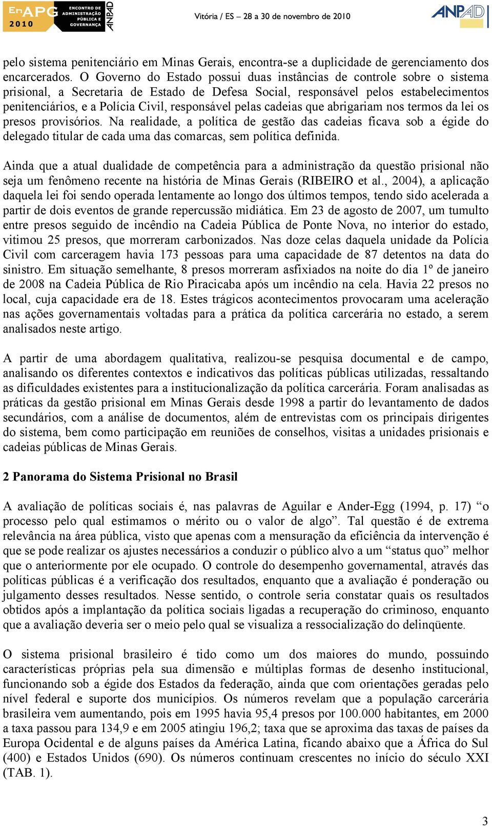 responsável pelas cadeias que abrigariam nos termos da lei os presos provisórios.