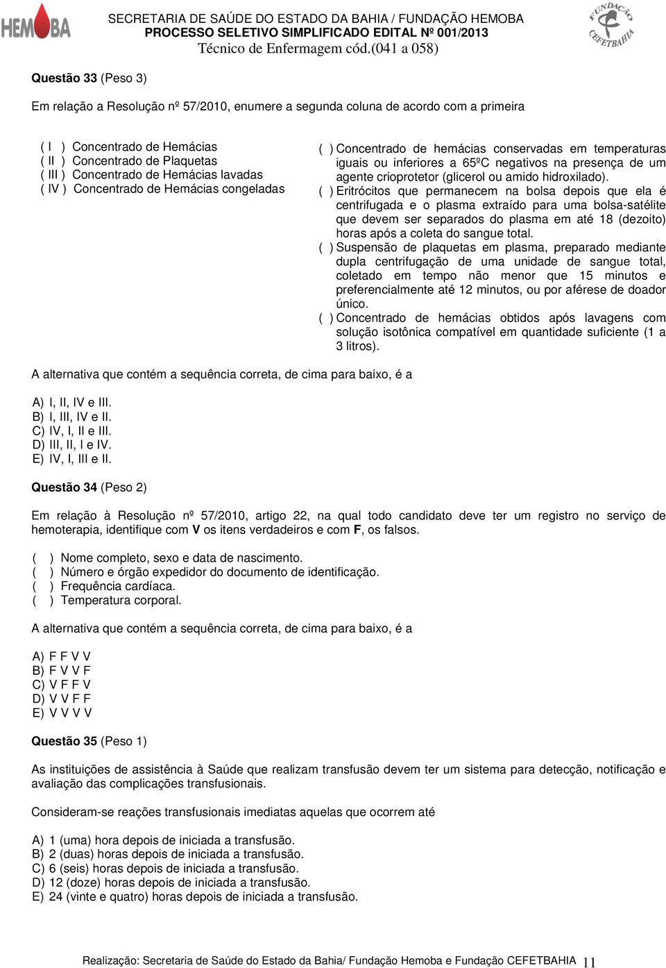 negativos na presença de um agente crioprotetor (glicerol ou amido hidroxilado).