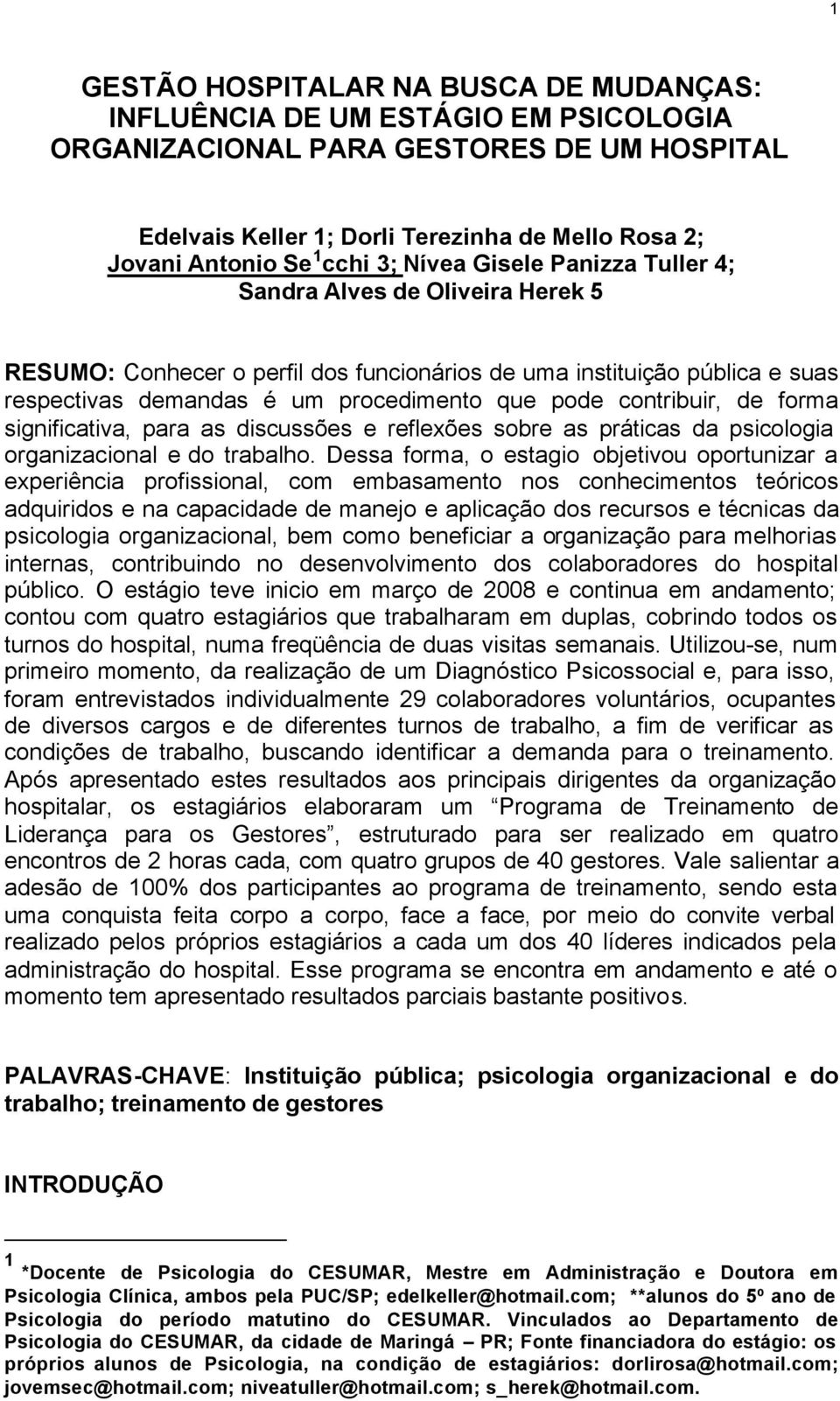 contribuir, de forma significativa, para as discussões e reflexões sobre as práticas da psicologia organizacional e do trabalho.