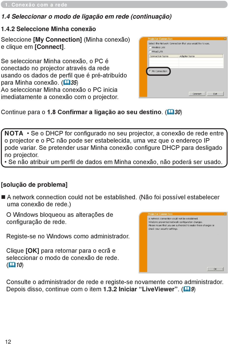 (&35) Ao seleccionar Minha conexão o PC inicia imediatamente a conexão com o projector. Continue para o 1.8 Confirmar a ligação ao seu destino.