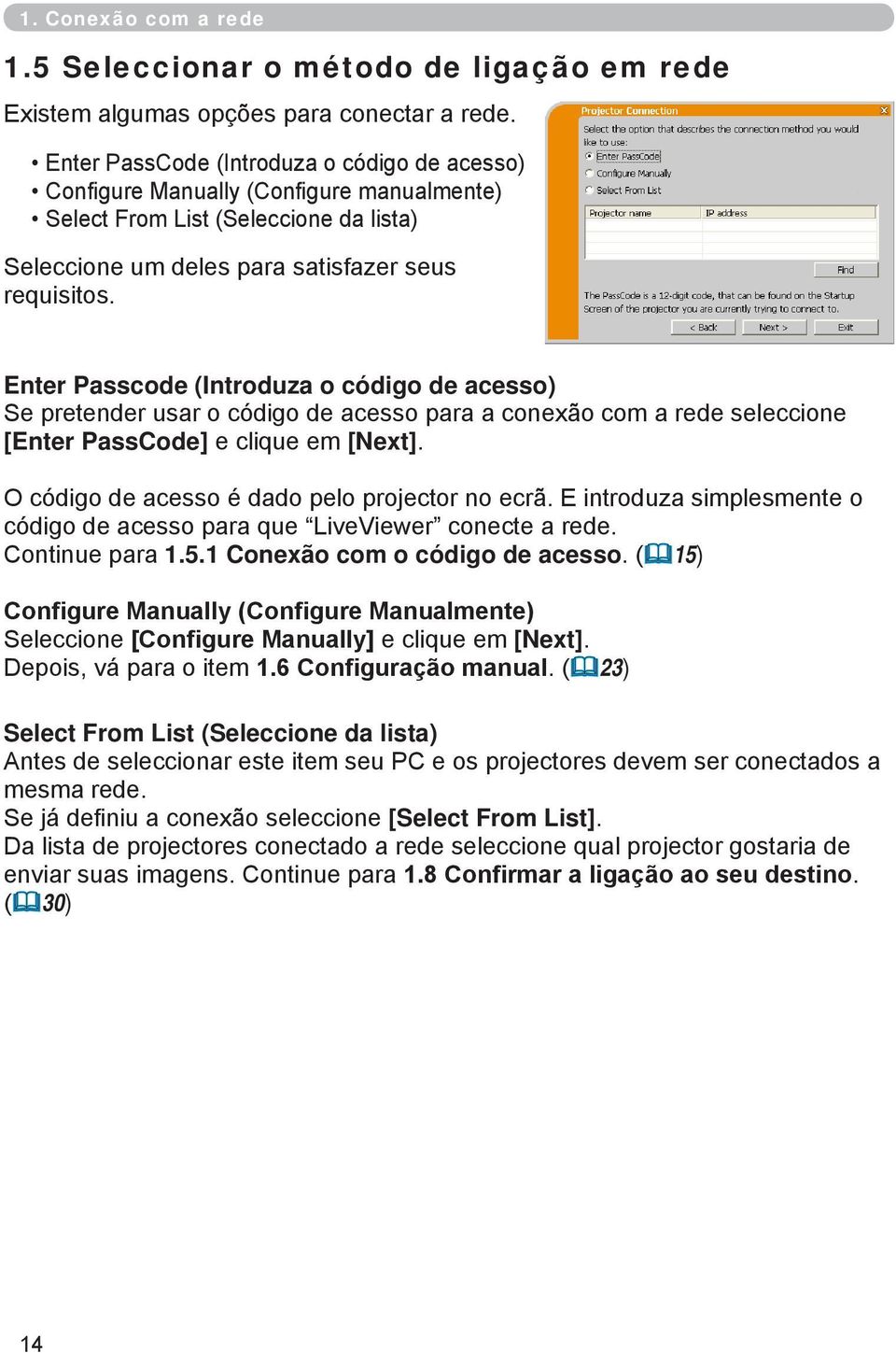 Enter Passcode (Introduza o código de acesso) Se pretender usar o código de acesso para a conexão com a rede seleccione [Enter PassCode] e clique em [Next].