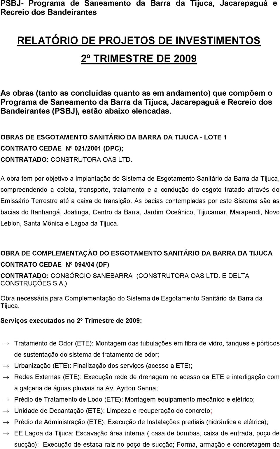 OBRAS DE ESGOTAMENTO SANITÁRIO DA BARRA DA TIJUCA - LOTE 1 CONTRATO CEDAE Nº 021/2001 (DPC); CONTRATADO: CONSTRUTORA OAS LTD.