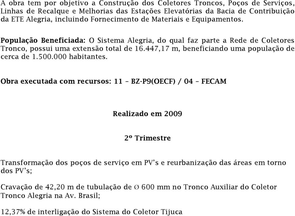 447,17 m, beneficiando uma população de cerca de 1.500.000 habitantes.