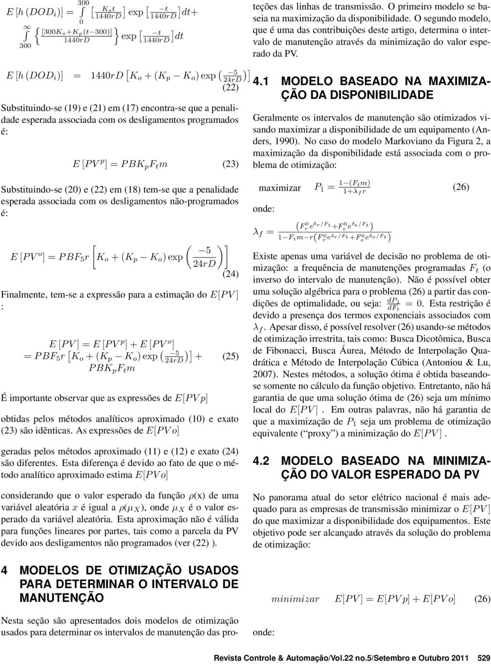 determinar os intervalos de manutenção das proteções das linhas de transmissão. O primeiro modelo se baseia na maximização da disponibilidade.