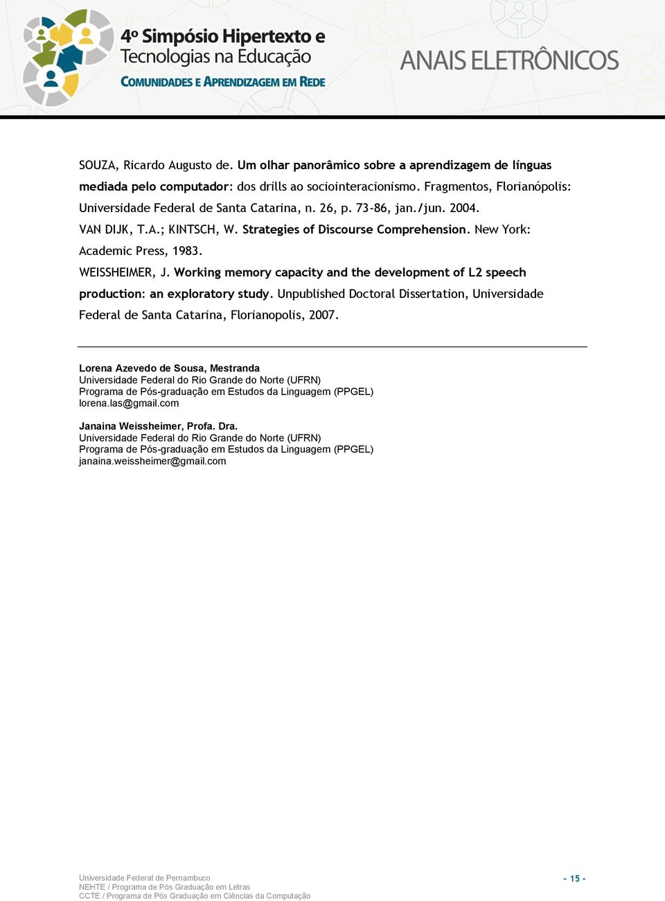 WEISSHEIMER, J. Working memory capacity and the development of L2 speech production: an exploratory study.