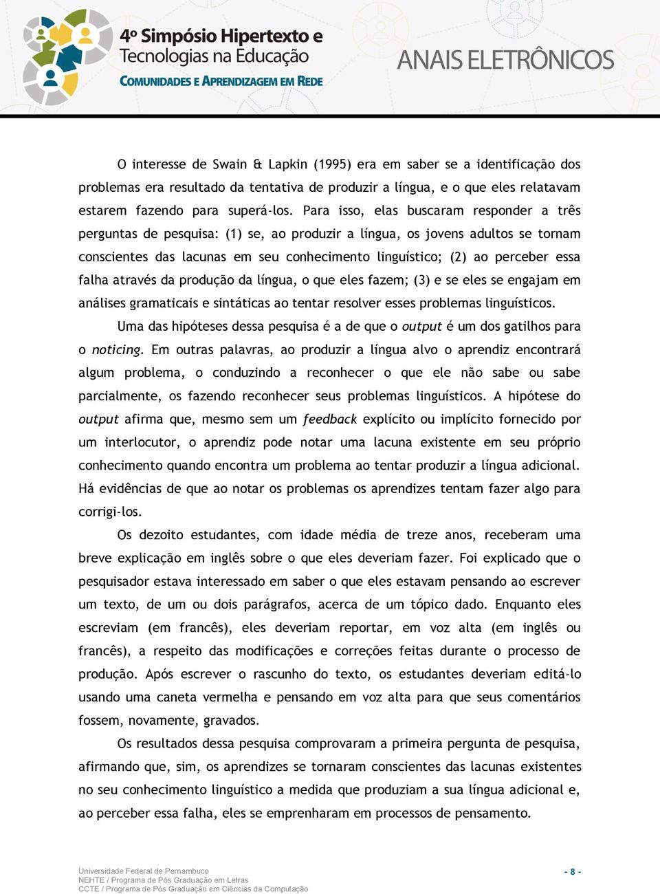 essa falha através da produção da língua, o que eles fazem; (3) e se eles se engajam em análises gramaticais e sintáticas ao tentar resolver esses problemas linguísticos.