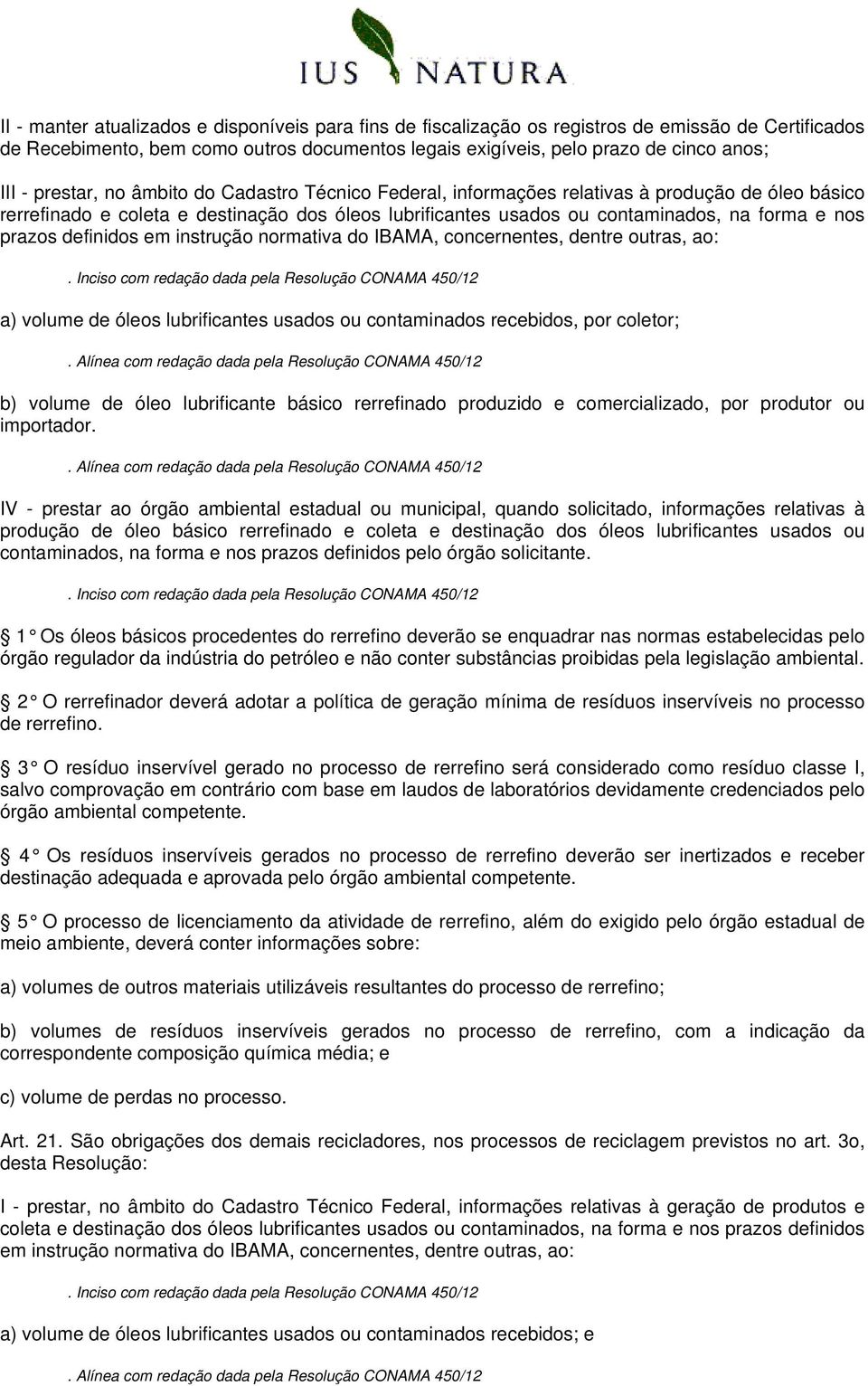 definidos em instrução normativa do IBAMA, concernentes, dentre outras, ao: a) volume de óleos lubrificantes usados ou contaminados recebidos, por coletor; b) volume de óleo lubrificante básico