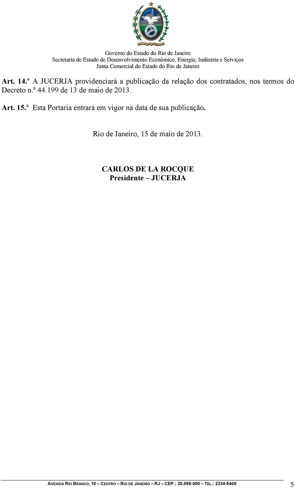 nos termos do Decreto n.º 44.199 de 13 de maio de 2013. Art. 15.