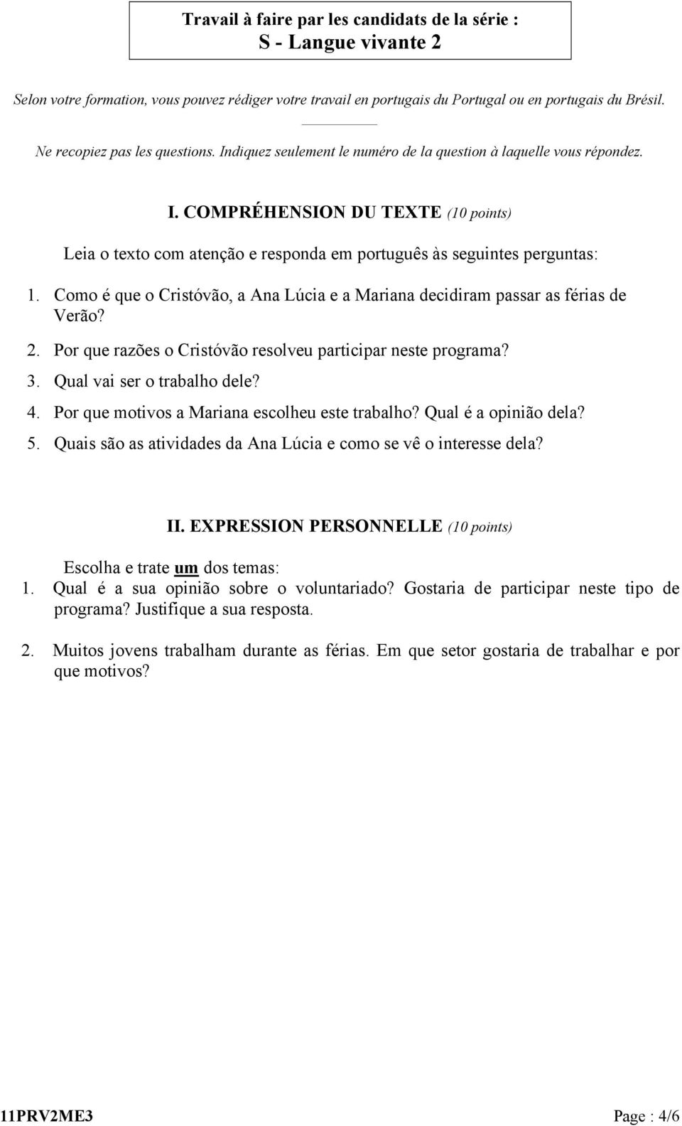 Como é que o Cristóvão, a Ana Lúcia e a Mariana decidiram passar as férias de Verão? 2. Por que razões o Cristóvão resolveu participar neste programa? 3. Qual vai ser o trabalho dele? 4.