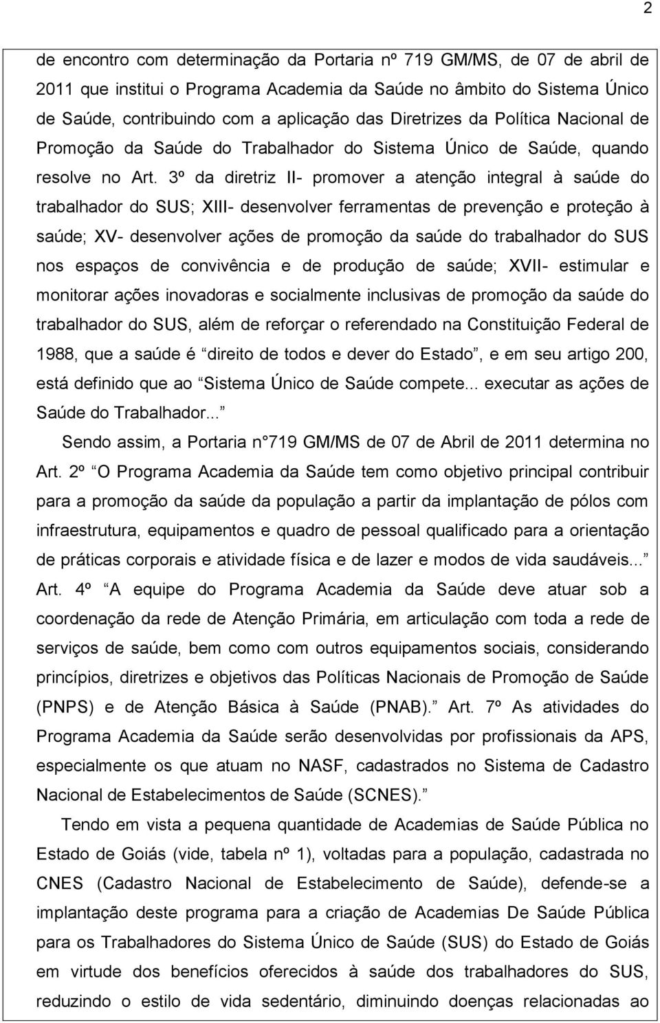 3º da diretriz II- promover a atenção integral à saúde do trabalhador do SUS; III- desenvolver ferramentas de prevenção e proteção à saúde; V- desenvolver ações de promoção da saúde do trabalhador do