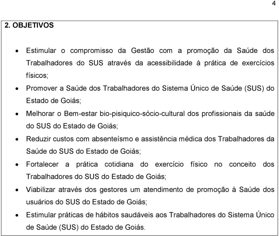 assistência médica dos Trabalhadores da Saúde do SUS do Estado de Goiás; Fortalecer a prática cotidiana do exercício físico no conceito dos Trabalhadores do SUS do Estado de Goiás; Viabilizar