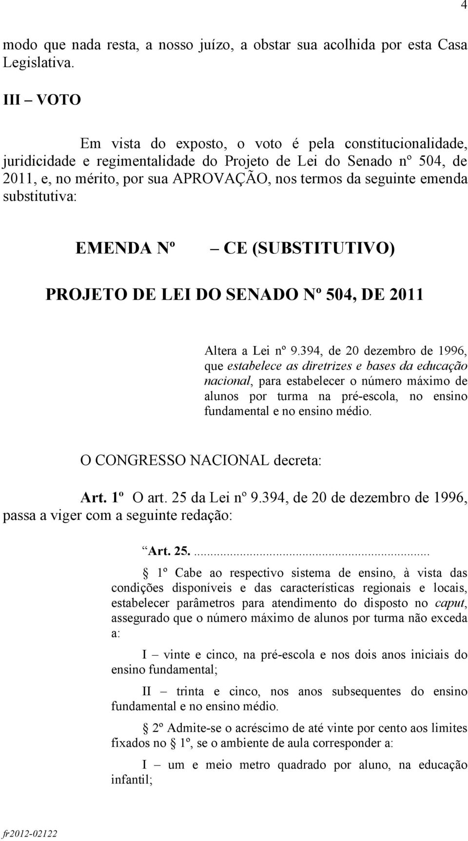 emenda substitutiva: EMENDA Nº CE (SUBSTITUTIVO) PROJETO DE LEI DO SENADO Nº 504, DE 2011 Altera a Lei nº 9.