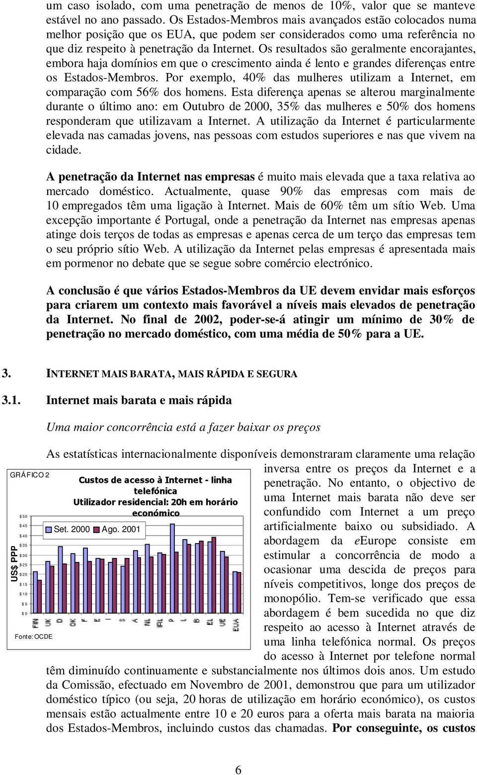 Os resultados são geralmente encorajantes, embora haja domínios em que o crescimento ainda é lento e grandes diferenças entre os Estados-Membros.