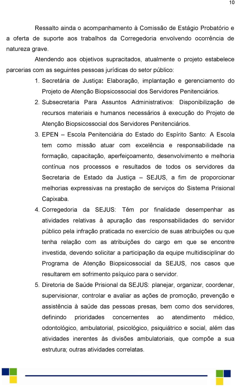 Secretária de Justiça: Elaboração, implantação e gerenciamento do Projeto de Atenção Biopsicossocial dos Servidores Penitenciários. 2.