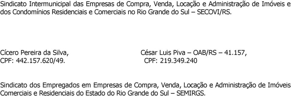 Cícero Pereira da Silva, César Luis Piva OAB/RS 41.157, CPF: 442.157.620/49. CPF: 219.349.