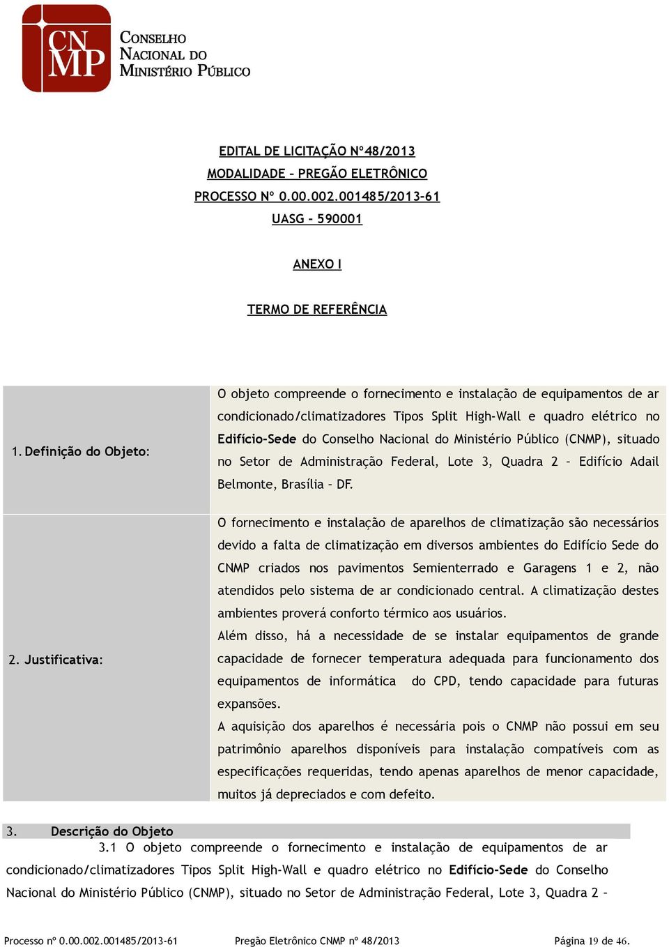 Ministério Público (CNMP), situado no Setor de Administração Federal, Lote 3, Quadra 2 