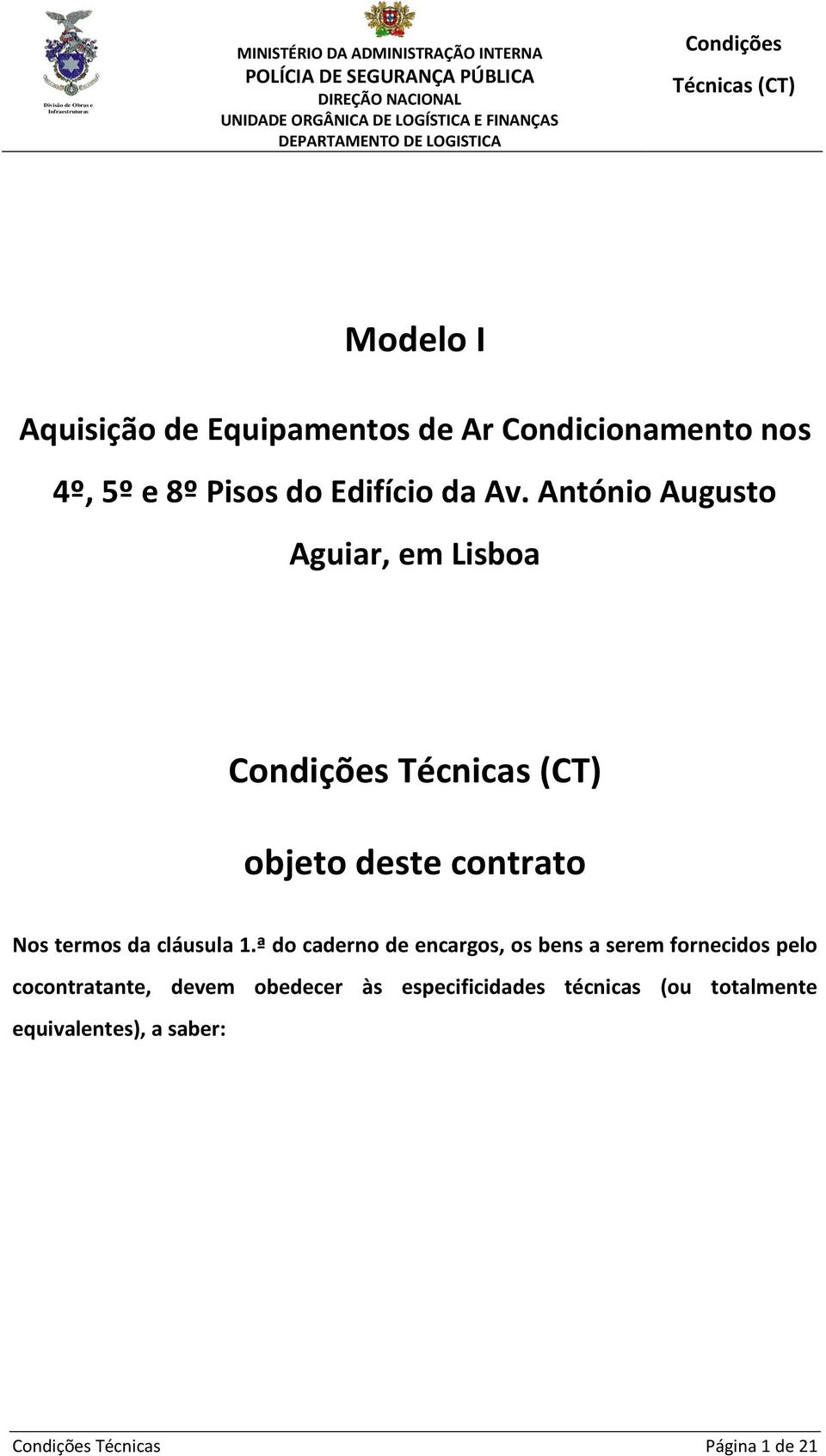 António Augusto Aguiar, em Lisboa objeto deste contrato Nos termos da cláusula 1.