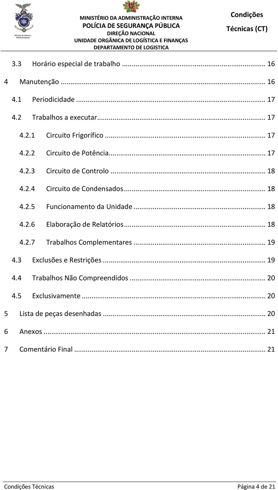 .. 18 4.2.6 Elaboração de Relatórios... 18 4.2.7 Trabalhos Complementares... 19 4.3 Exclusões e Restrições... 19 4.4 Trabalhos Não Compreendidos.