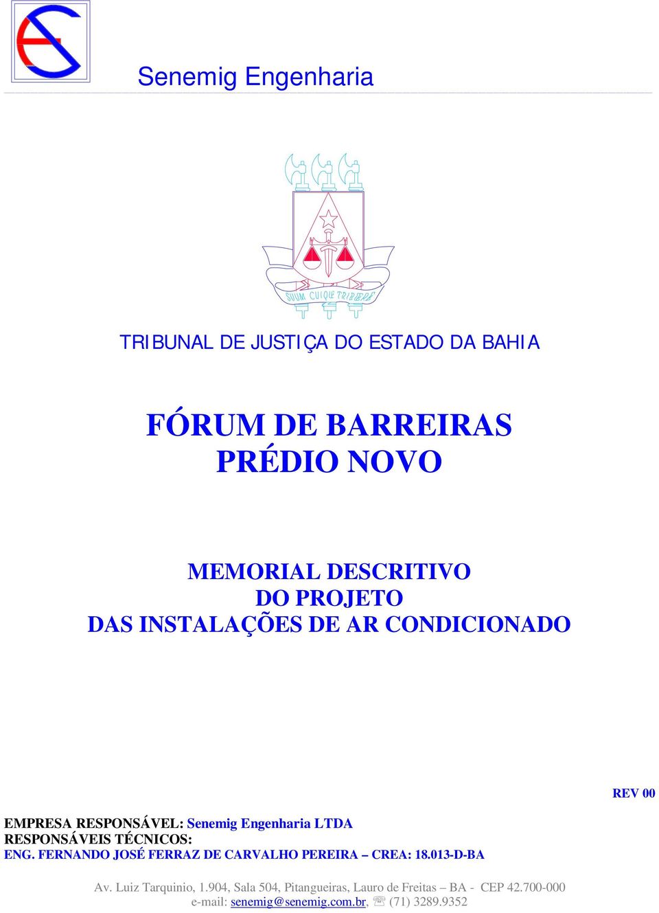 CONDICIONADO EMPRESA RESPONSÁVEL: Senemig Engenharia LTDA