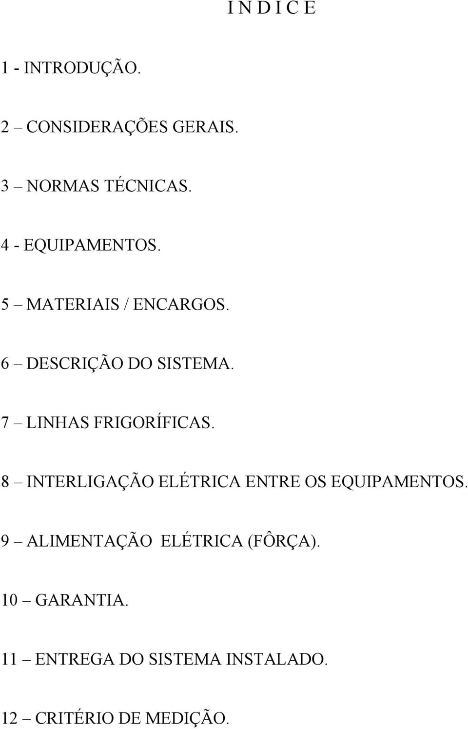 7 LINHAS FRIGORÍFICAS. 8 INTERLIGAÇÃO ELÉTRICA ENTRE OS EQUIPAMENTOS.