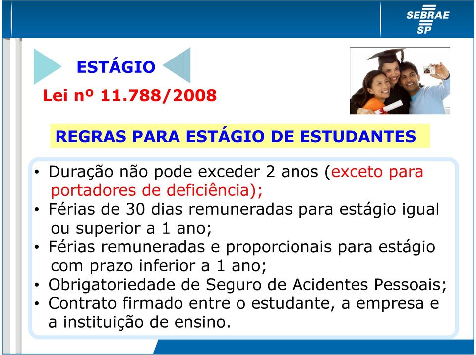 de deficiência); Férias de 30 dias remuneradas para estágio igual ou superior a 1 ano; Férias