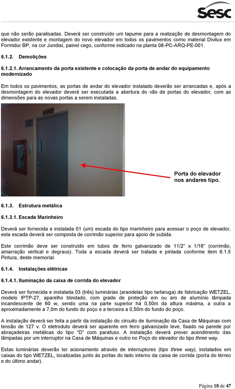 cego, conforme indicado na planta 08-PC-ARQ-PE-001.