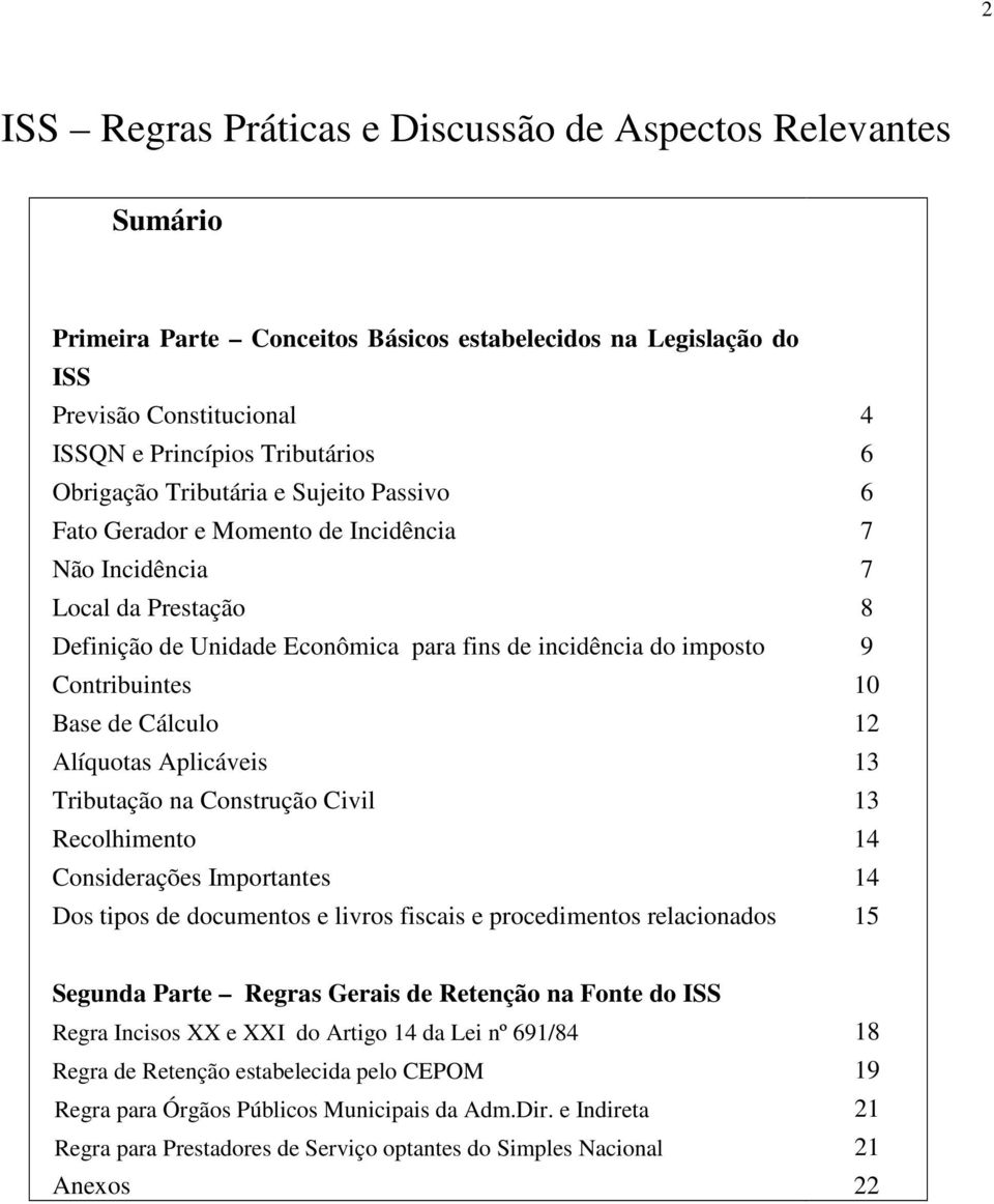 10 Base de Cálculo 12 Alíquotas Aplicáveis 13 Tributação na Construção Civil 13 Recolhimento 14 Considerações Importantes 14 Dos tipos de documentos e livros fiscais e procedimentos relacionados 15