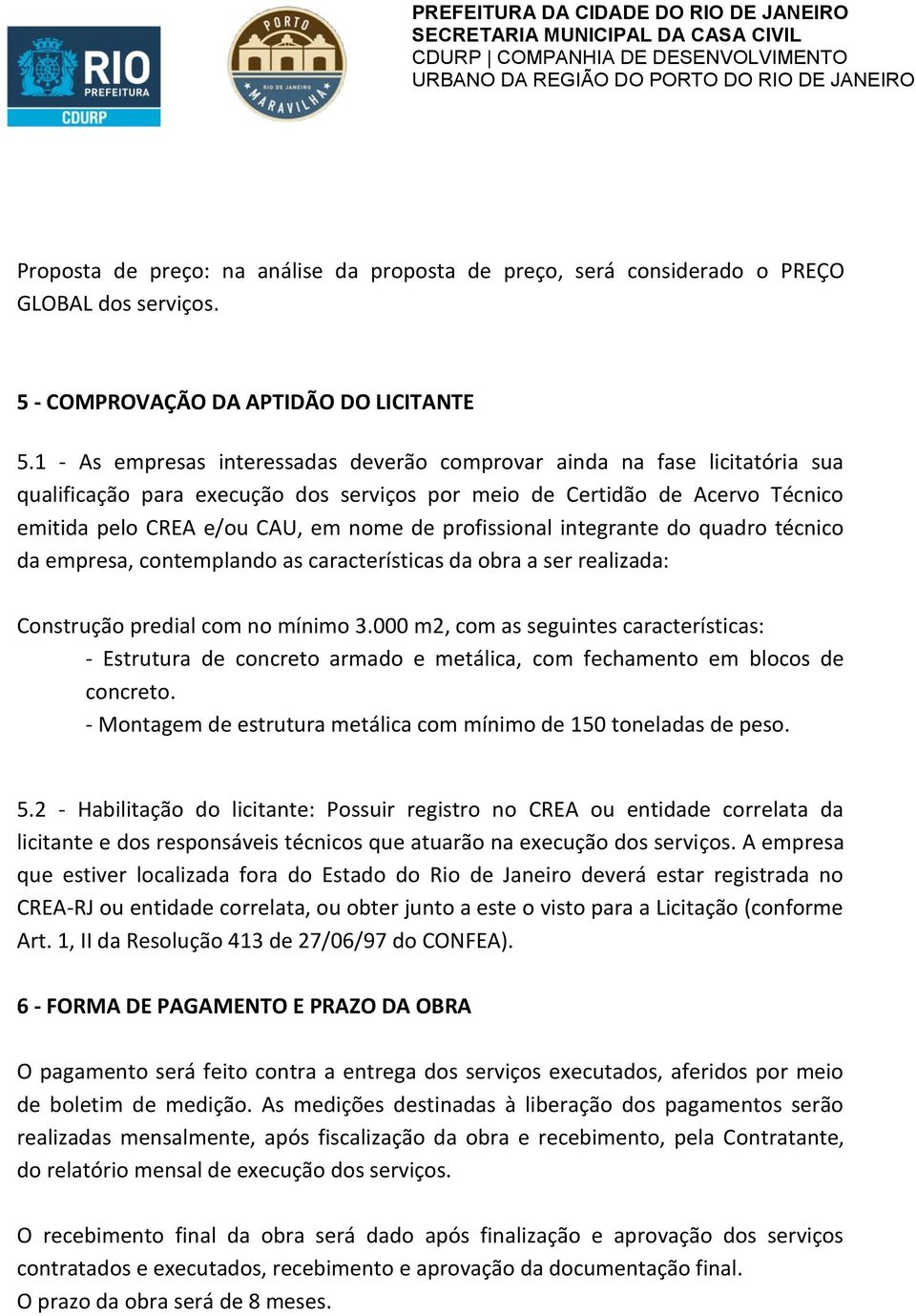 profissional integrante do quadro técnico da empresa, contemplando as características da obra a ser realizada: Construção predial com no mínimo 3.