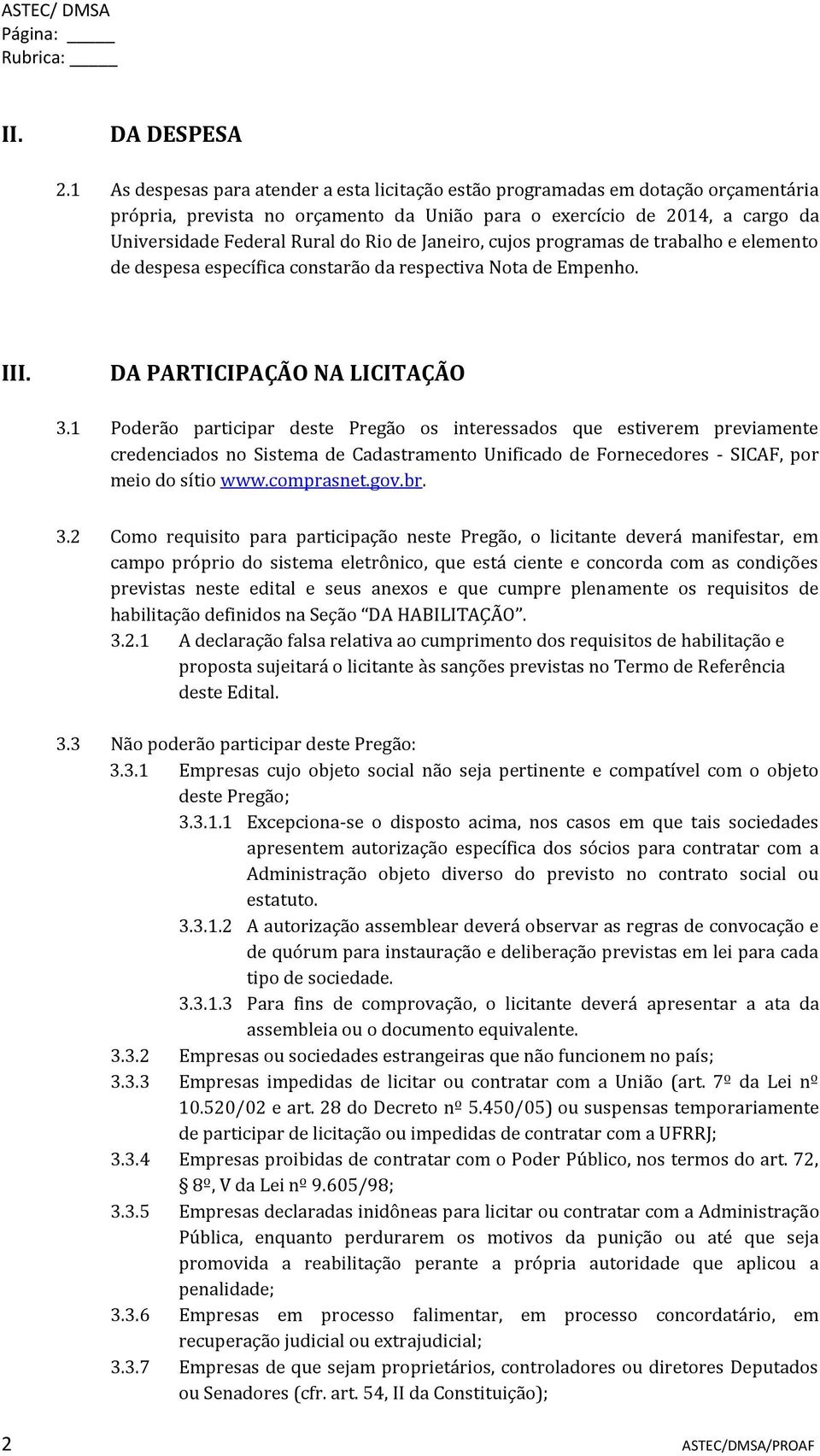 Janeiro, cujos programas de trabalho e elemento de despesa específica constarão da respectiva Nota de Empenho. III. DA PARTICIPAÇÃO NA LICITAÇÃO 3.