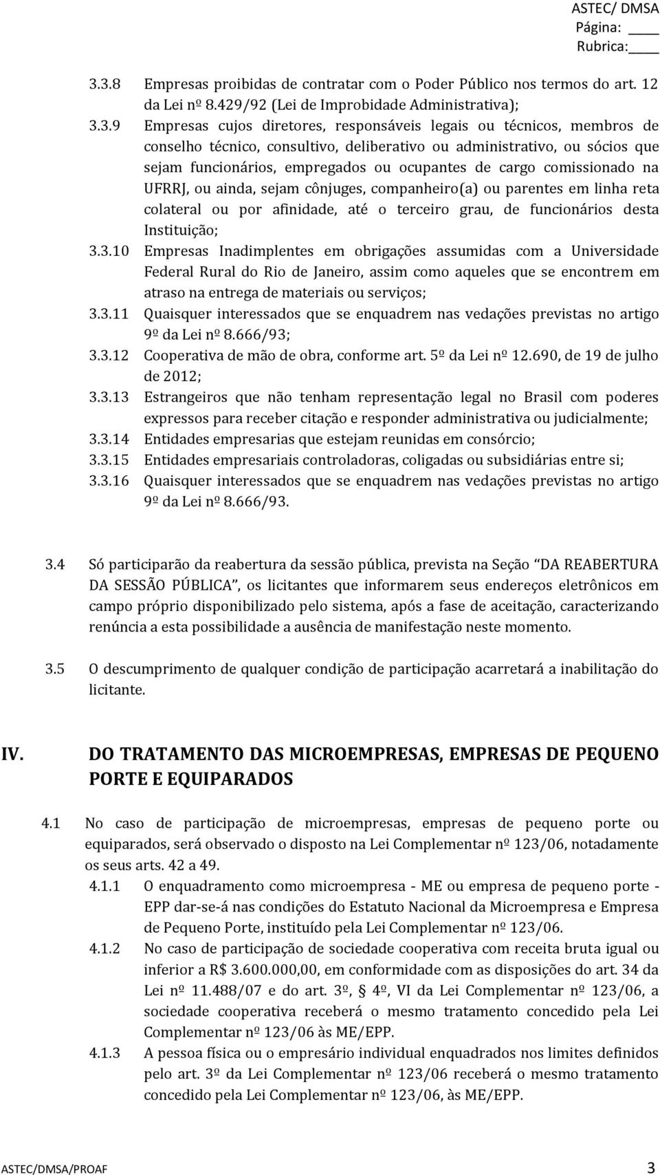 membros de conselho técnico, consultivo, deliberativo ou administrativo, ou sócios que sejam funcionários, empregados ou ocupantes de cargo comissionado na UFRRJ, ou ainda, sejam cônjuges,