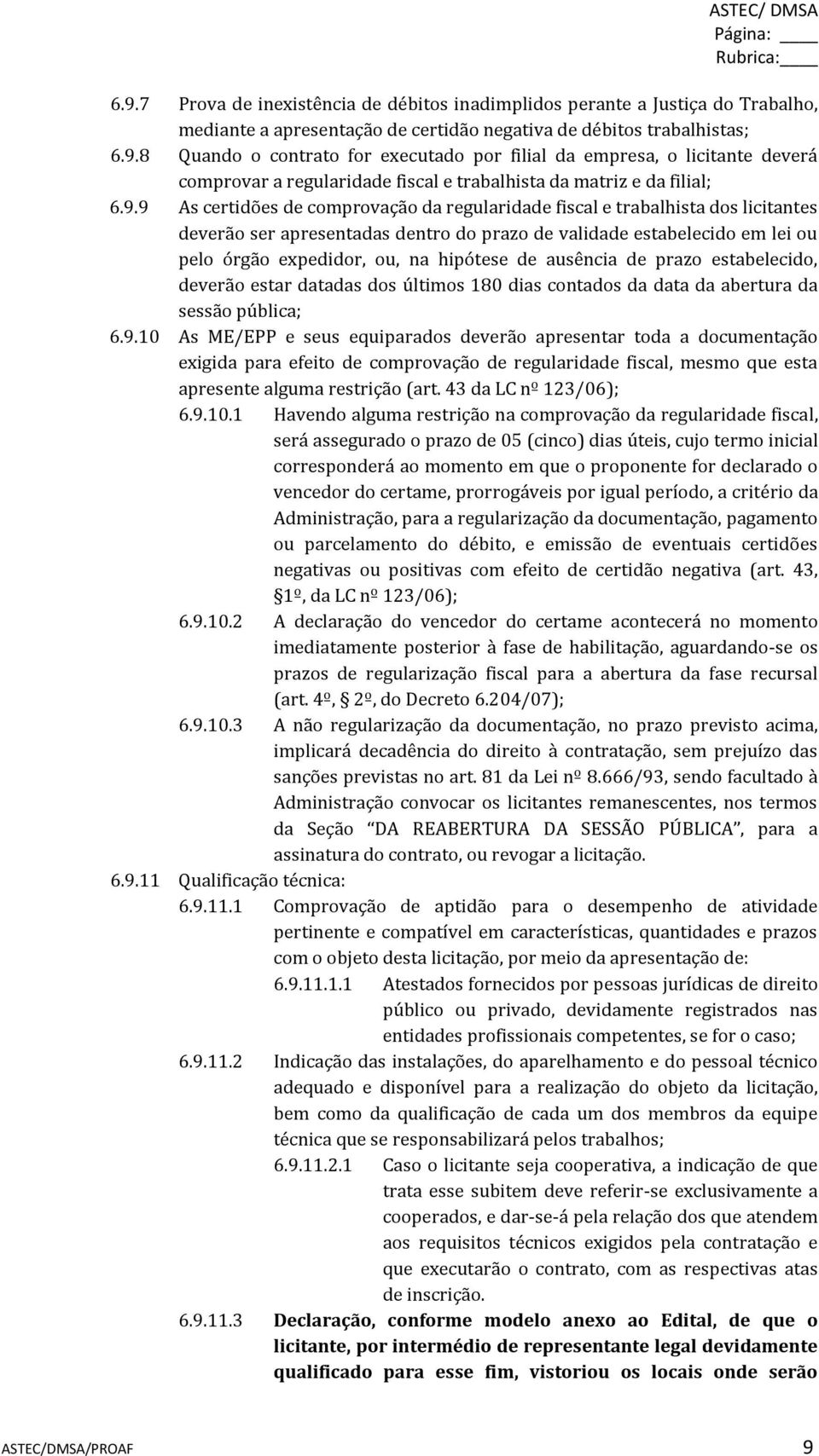 de ausência de prazo estabelecido, deverão estar datadas dos últimos 180 dias contados da data da abertura da sessão pública; 6.9.