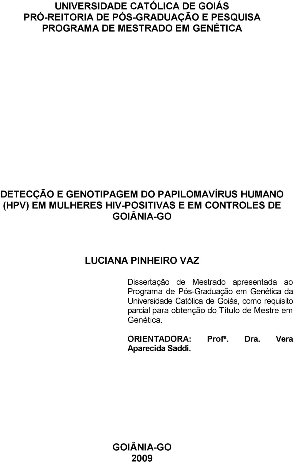 Dissertação de Mestrado apresentada ao Programa de Pós-Graduação em Genética da Universidade Católica de Goiás, como