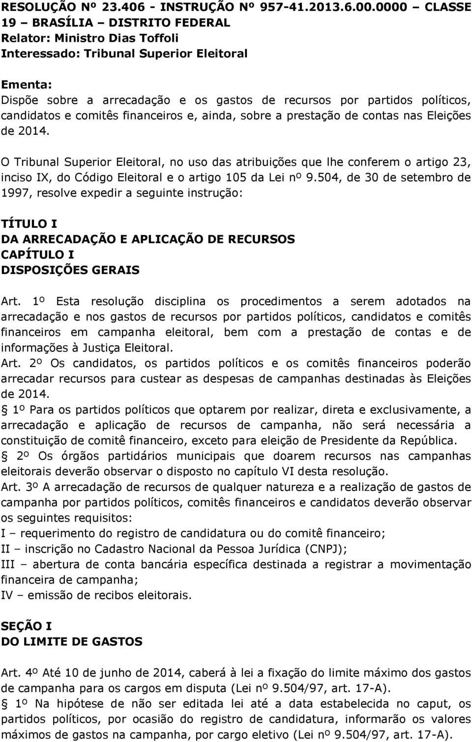 candidatos e comitês financeiros e, ainda, sobre a prestação de contas nas Eleições de 2014.