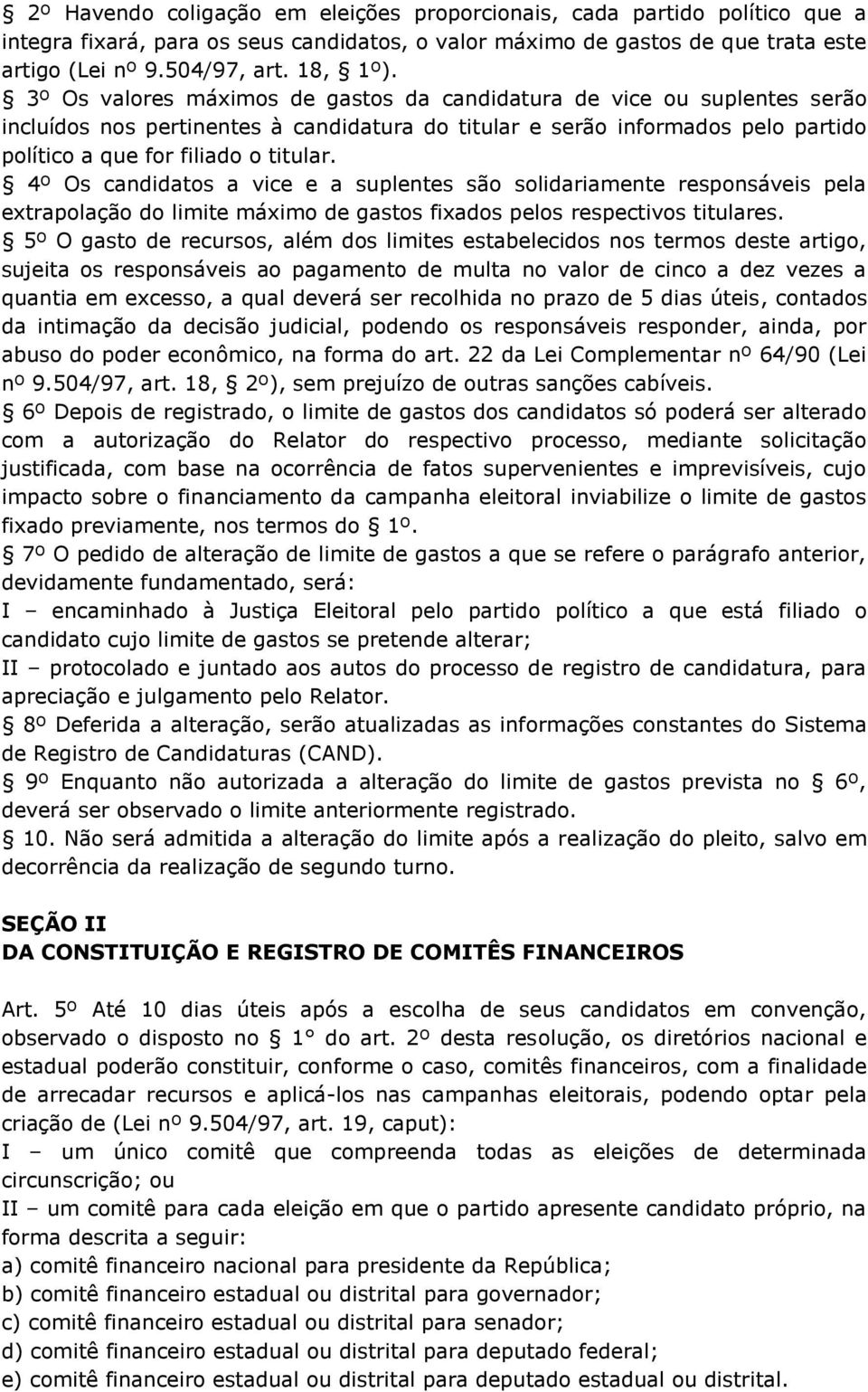 4º Os candidatos a vice e a suplentes são solidariamente responsáveis pela extrapolação do limite máximo de gastos fixados pelos respectivos titulares.