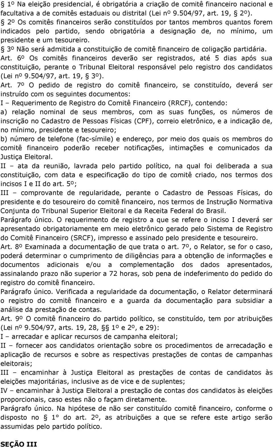 3º Não será admitida a constituição de comitê financeiro de coligação partidária. Art.