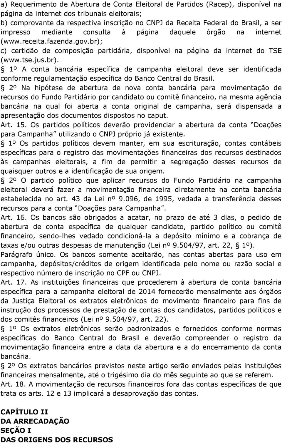 br). 1º A conta bancária específica de campanha eleitoral deve ser identificada conforme regulamentação específica do Banco Central do Brasil.